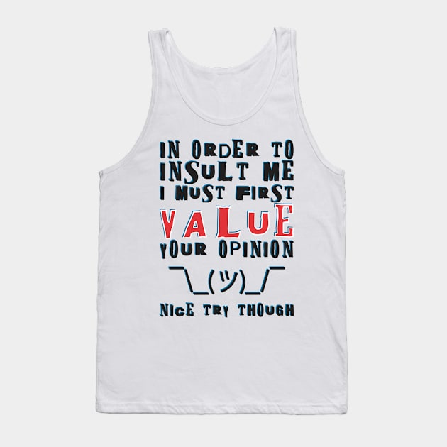 In order to insult me, I must first value your opinion Tank Top by Crazy Collective